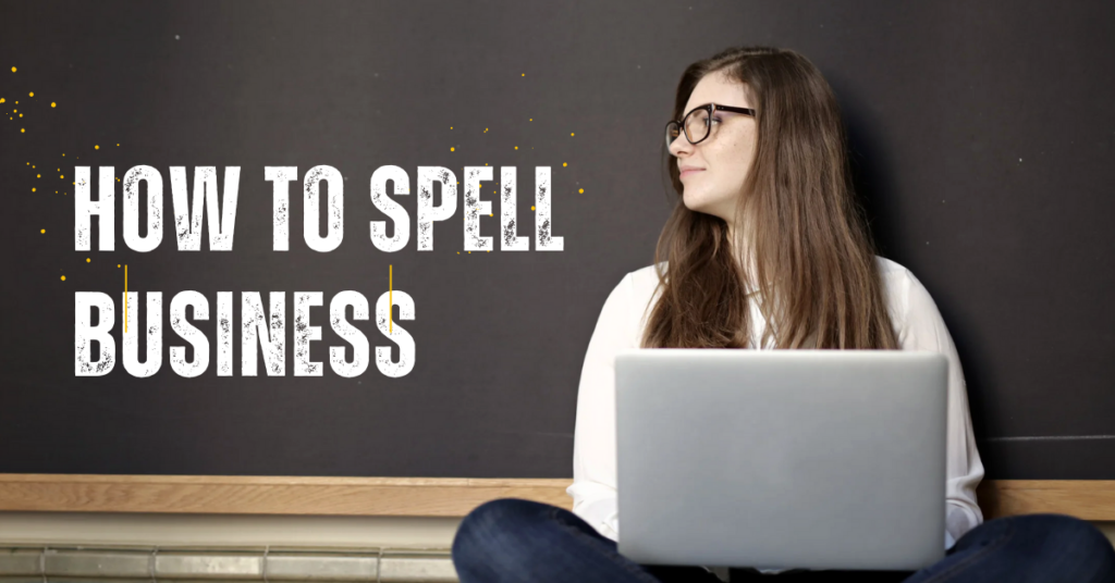 How To Spell Business